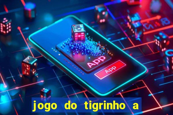 jogo do tigrinho a partir de r$ 1